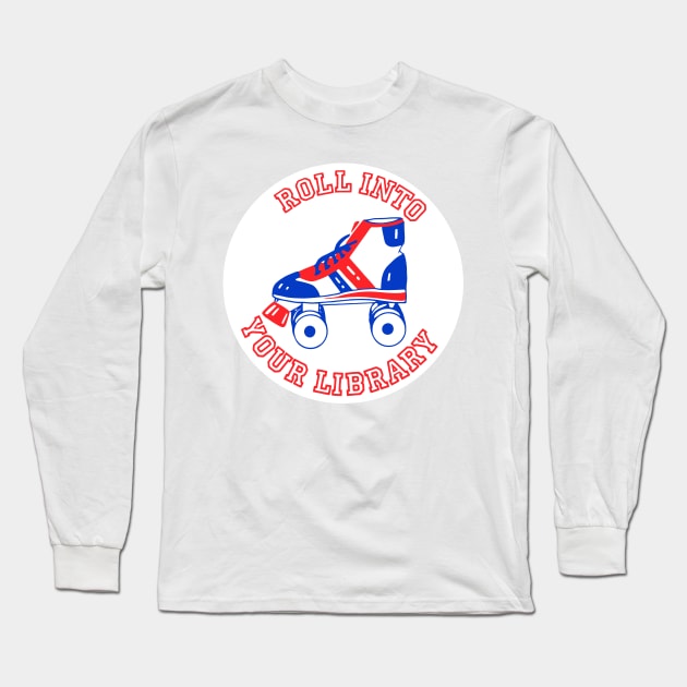 Roll Into Your Library Long Sleeve T-Shirt by katmargoli